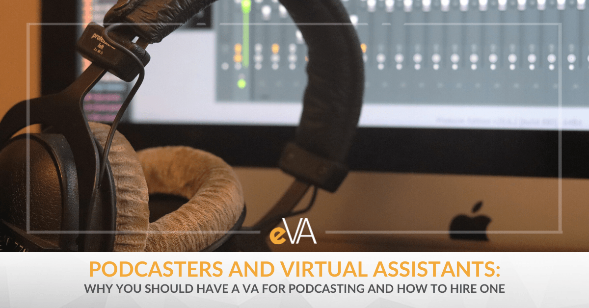 Podcasters and Virtual Assistants: Why You Should Have A VA for Podcasting and How to Hire One